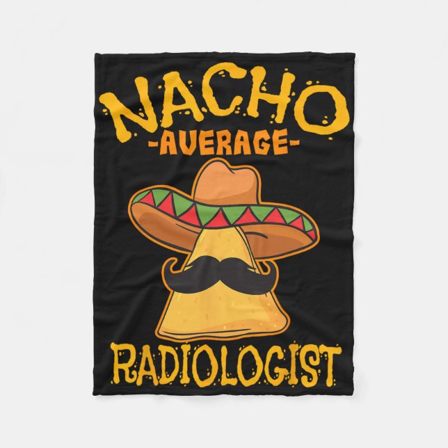 Nacho Average Radiologist Radiology Physician Cinc Fleece Blanket (Front)