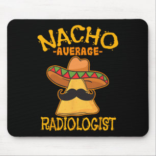 Nacho Average Radiologist Radiology Physician Cinc Mouse Mat