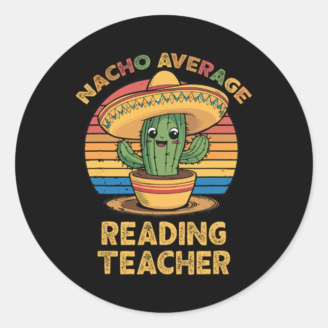 Nacho Average Reading Teacher Mexican Cinco De May Classic Round Sticker (Front)