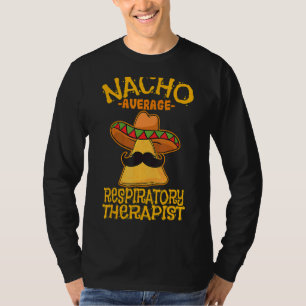 Nacho Average Respiratory Therapist Rt Asthma Cinc T-Shirt