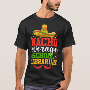 Nacho Average School Librarian Funny Mexican Cinco T-Shirt