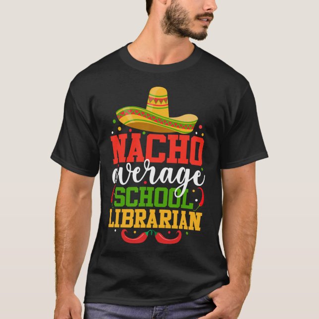 Nacho Average School Librarian Funny Mexican Cinco T-Shirt (Front)