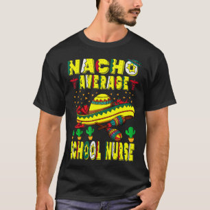 Nacho Average School Nurse Cinco De Mayo Mexican L T-Shirt