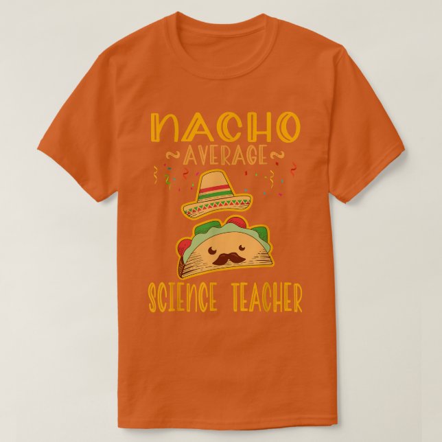 Nacho Average Science Teacher Tee Mexican Fiesta  (Design Front)