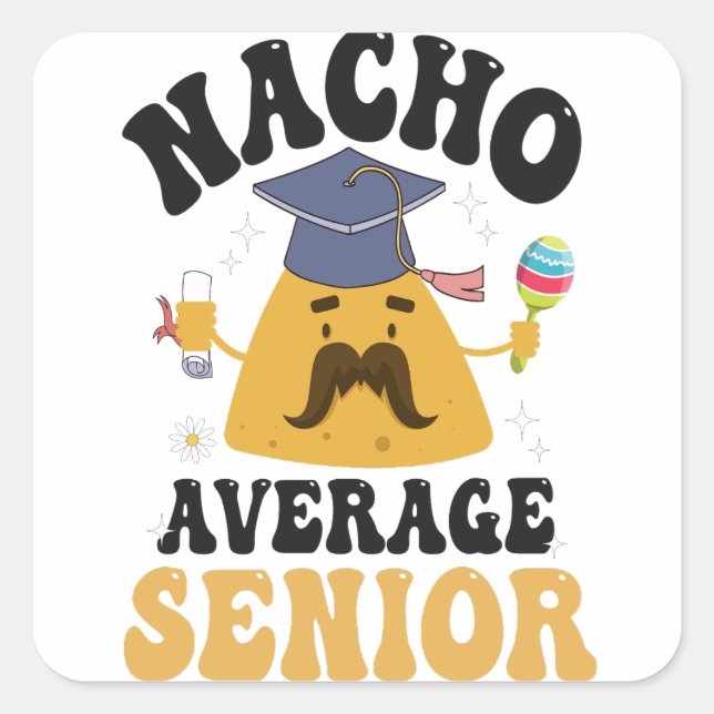 Nacho Average Senior Graduation Cinco De Mayo GIft Square Sticker (Front)