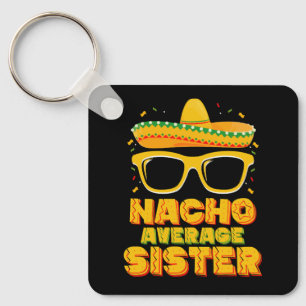 Nacho Average Sister Cinco De Mayo Matching Family Key Ring