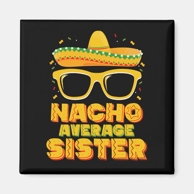 Nacho Average Sister Cinco De Mayo Matching Family Magnet (Front)