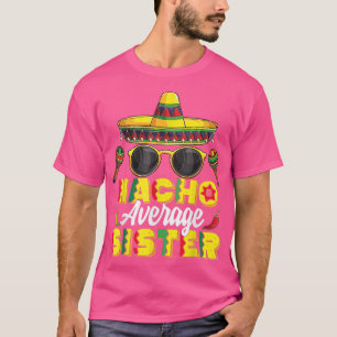 Nacho Average Sister Cinco De Mayo Meican Fiesta T-Shirt