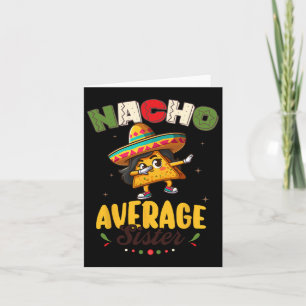 Nacho Average Sister Cinco De Mayo Mexican Fiesta  Card