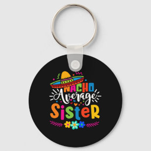 Nacho Average Sister Cinco De Mayo Mexican Fiesta Key Ring