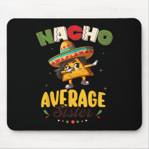 Nacho Average Sister Cinco De Mayo Mexican Fiesta Mouse Mat
