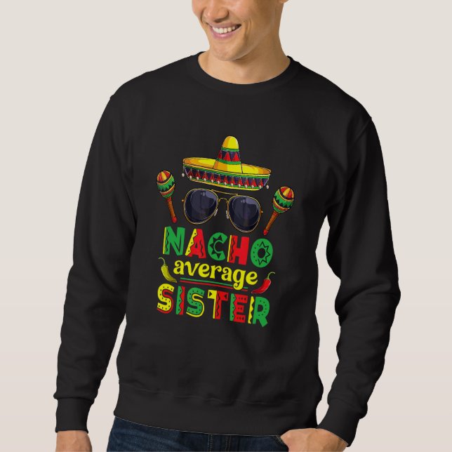 Nacho Average Sister Cinco De Mayo Mexican Fiesta  Sweatshirt (Front)