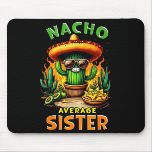 Nacho average sister cinco de mayo mexican joke Na Mouse Mat