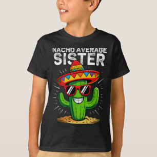 Nacho average sister funny cinco de mayo mexicanNa T-Shirt