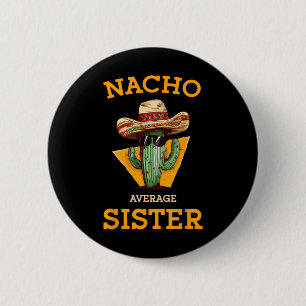 Nacho Average Sister Mexican Cactus Sombrero Cinco 6 Cm Round Badge