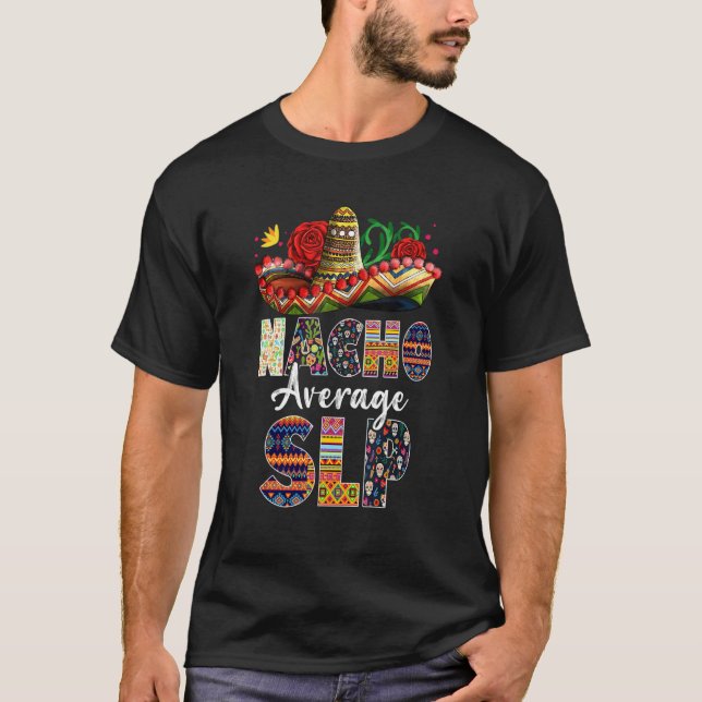 Nacho Average Slp Mexican Speech Language Patholog T-Shirt (Front)