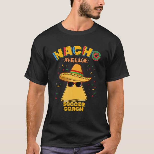 Nacho Average Soccer Coach Mexican Football Cinco T-Shirt (Front)