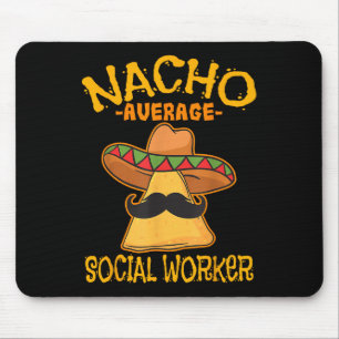 Nacho Average Social Worker Caseworker Welfare Cin Mouse Mat