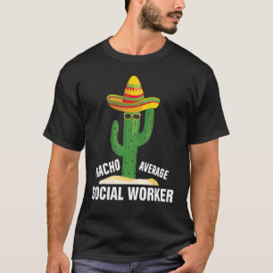 Nacho Average Social Worker Social Working Life T-Shirt