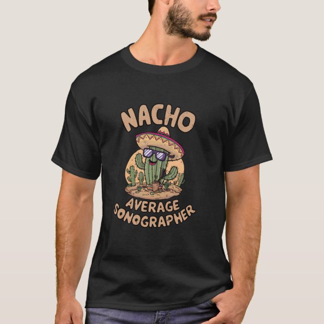 Nacho Average Sonographer Funny Sonogram Ultrasoun T-Shirt (Front)