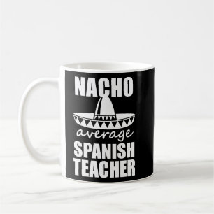 Nacho Average Spanish Teacher Funny Mens Gift  Coffee Mug