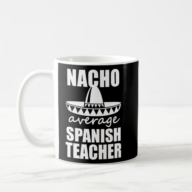 Nacho Average Spanish Teacher Funny Mens Gift  Coffee Mug (Left)