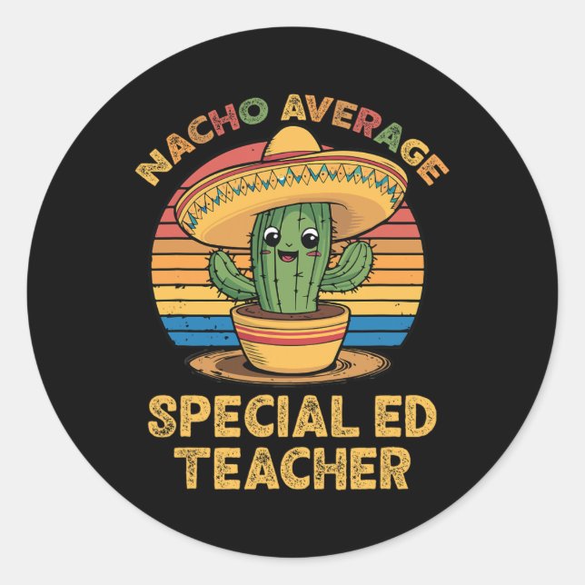 Nacho Average Special Ed Teacher Mexican Cinco De  Classic Round Sticker (Front)