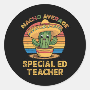 Nacho Average Special Ed Teacher Mexican Cinco De Classic Round Sticker