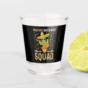 Nacho Average Squad Cinco De Mayo Mexican Party Shot Glass