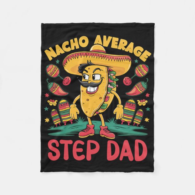 Nacho Average Step-dad Mexican Cinco De Mayo Funny Fleece Blanket (Front)