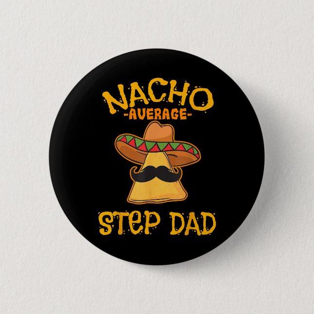 Nacho Average Step Dad Mexican Dish Stepdad  6 Cm Round Badge (Front)
