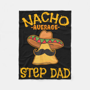 Nacho Average Step Dad Mexican Dish Stepdad Fleece Blanket