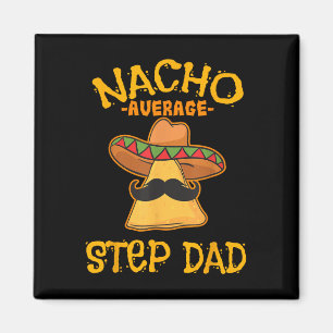 Nacho Average Step Dad Mexican Dish Stepdad Magnet