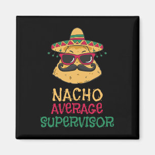 Nacho Average Supervisor Cinco De Mayo Magnet