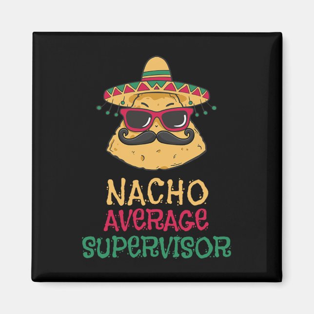 Nacho Average Supervisor Cinco De Mayo  Magnet (Front)