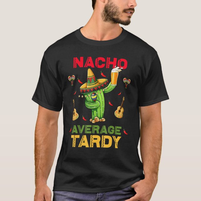 Nacho Average Tardy Cinco De Mayo Mexican Fiesta P T-Shirt (Front)