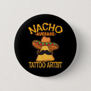 Nacho Average Tattoo Artist Tattooist Inked Cinco 6 Cm Round Badge