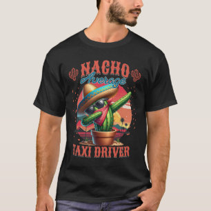 Nacho Average Taxi Driver Funny Cinco De Mayo T-Shirt