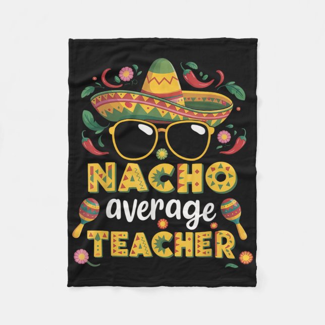 Nacho Average Teacher Apple Cinco De Mayo Teacher  Fleece Blanket (Front)