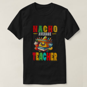 Nacho Average Teacher Apple Cinco De Mayo Teacher T-Shirt