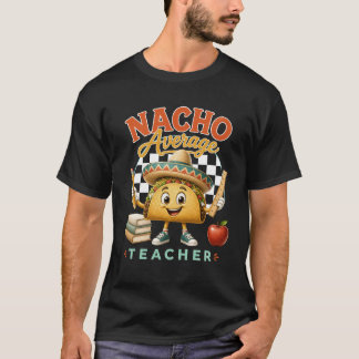 Nacho Average Teacher Back To School Taco Sombrero T-Shirt