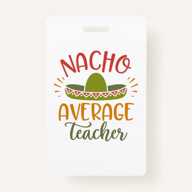 Nacho Average Teacher Best Teachers ID Badge (Front)