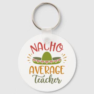 Nacho Average Teacher Best Teachers Key Ring