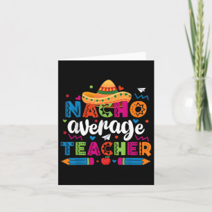 Nacho Average Teacher Cinco De Mayo Fiesta Mexican Card