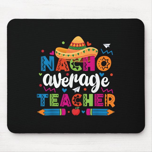 Nacho Average Teacher Cinco De Mayo Fiesta Mexican Mouse Mat (Front)