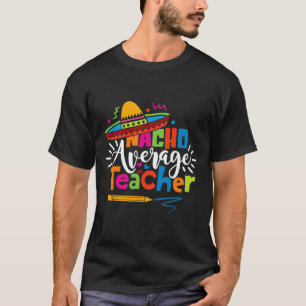 Nacho Average Teacher Cinco De Mayo Fiesta Mexican T-Shirt