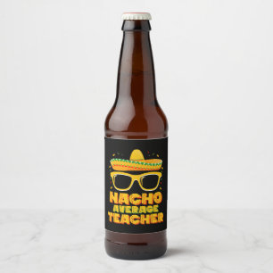 Nacho Average Teacher Cinco De Mayo Matching Beer Bottle Label
