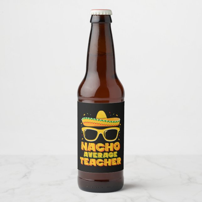 Nacho Average Teacher Cinco De Mayo Matching Beer Bottle Label (Front)