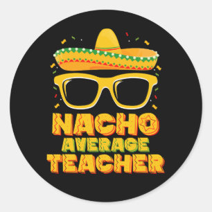 Nacho Average Teacher Cinco De Mayo Matching Classic Round Sticker