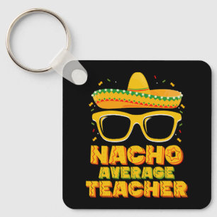 Nacho Average Teacher Cinco De Mayo Matching Key Ring